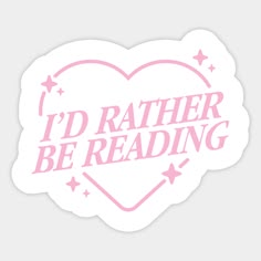 i'd rather be reading sticker in pink on a white background that says, i'd rather be reading