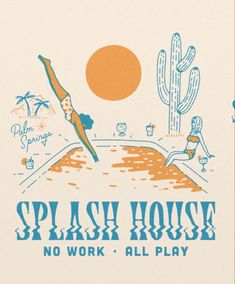 an image of a poster with the words splash house no work all play on it