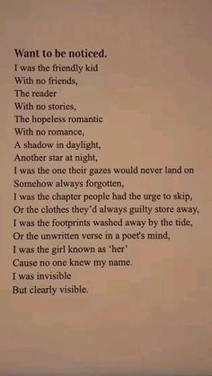 an old poem written in black ink on a beige background with white writing that reads, want to be noticed i was the friendly kid with no friends