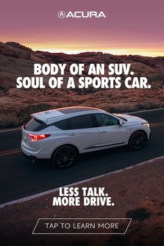 a white car driving down a road with the words body of an suv, soul of a sports car less talk more drive tap to learn more