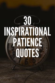 an alarm clock with the words 30 inspirational patient quotes