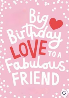 a pink card with the words, big birthday love to a fabulous friend