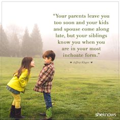 two children are standing in the grass with a quote on them that says, your parents leave you too soon and your kids and