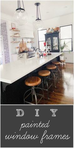 a kitchen island with stools in it and the words diy painted window frames