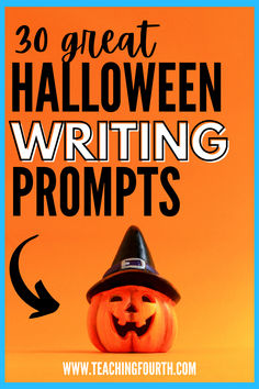 a pumpkin wearing a witches hat with the words 30 great halloween writing prompts on it