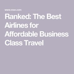 the best airlines for affordable business class travel is featured in this article, which includes information on how to get there