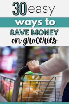 a person pushing a shopping cart with the words 30 easy ways to save money on groceries