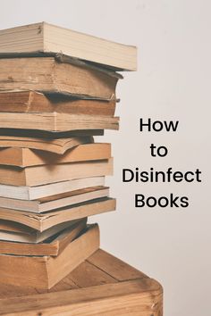 a stack of books with the title how to disinfect books written on it