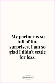 a quote that says, my partner is so full of fun surprises i am so glad