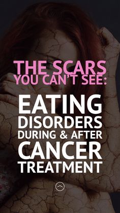 These Are The Scars You Can’t See: Eating Disorders During And After Cancer Treatment I Care, Quick Saves