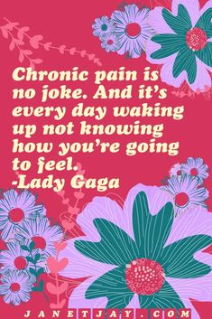 On a background of flowers, "chronic pain is no joke. And it's every day waking up not knwonig how you're going to feel. Lady Gaga, janetjay.com" Remedies For Kidney Pain, Chronic Illness Humor, Spoonie Humor, Illness Humor, Chronic Pain Awareness, Kidney Pain, Complex Regional Pain Syndrome