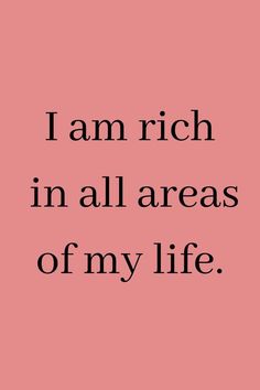 a pink background with the words i am rich in all areas of my life on it