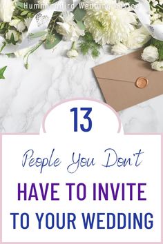 flowers and envelope with text that reads 13 people you don't have to invie to