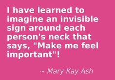 http://www.blog.qtoffice.com/bid/88881/Mary-Kay-Ash-Quote-Make-me-feel-important http://www.qtoffice.com Mary Kay Ash Quotes, Mary Kay Office, Mary Kay Ash, Service Quotes, Upscale Fashion, First Words, Secret To Success