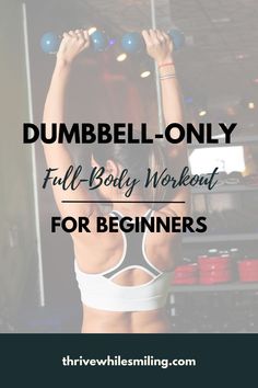 a woman doing dumbbell exercises with the words dumbbell only full body workout for beginners