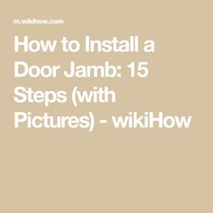 the text how to install a door jamb 15 steps with pictures - wikihow