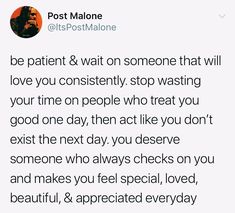 a tweet with the caption that reads, be patient & wait on someone that will love you constantly stop washing your time on people who treat you good one day