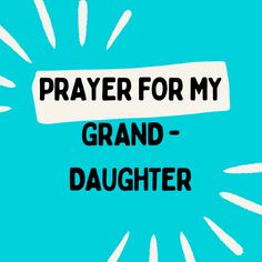 a blue background with the words prayer for my grand - daughter in black and white