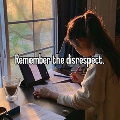 a woman sitting at a desk writing on a piece of paper with the words, remember the disrespect