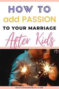 a man and woman holding sparklers with the text how to add passion to your marriage after kids