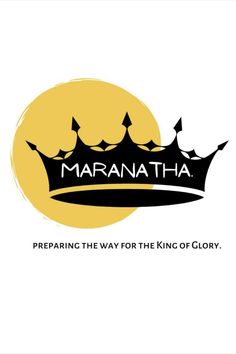 the logo for marana tha preparing the way for the king of glory, with an image of a crown