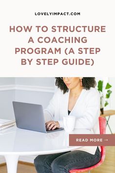 a woman sitting at a table with a laptop on her lap text reads how to structure a coaching program a step by step guide