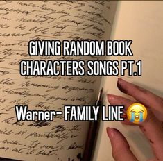 a hand holding a pen next to an open book with writing on it and the words giving random book characters songs pt 1 warmer - family line