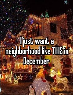 a house covered in christmas lights with the words i just want a neighborhood like this in december