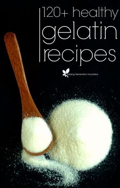 a wooden spoon filled with white powder on top of a black background and the words 120 healthy gelatin recipes