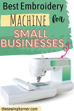 a sewing machine with the words best embroidery machine for small businesses on top of it