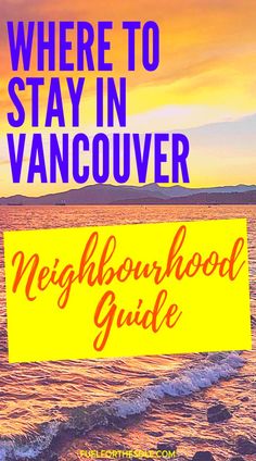 a yellow sign that says where to stay in vancouver neighborhood guide with the ocean in the background