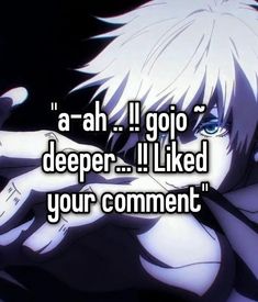 an anime character with the words ah i go deeper liked your comment