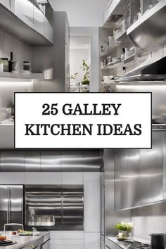 the words 25 galley kitchen ideas are displayed in front of stainless steel cabinets and counters