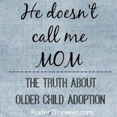 the truth about older child adoption is that he doesn't call me now - foster2fruever com