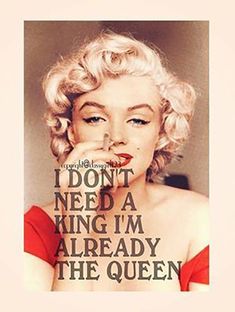 marilyn monroe with the quote i don't need a king i'm already the queen