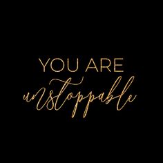 the words you are unstopp able written in gold ink on a black background