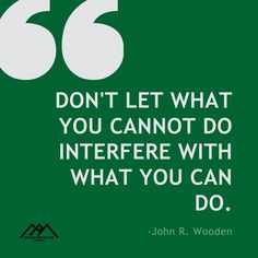 a green poster with the quote 66 don't let what you cannot do, interference with what you can do