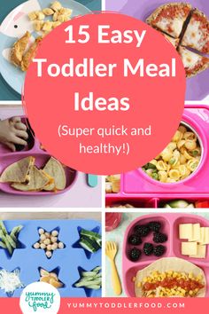 toddler meal ideas with text overlay that reads, 15 easy toddler meal ideas super quick and healthy