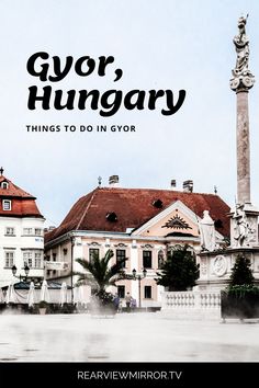 an old building with the words gyor, hungry things to do in gyor