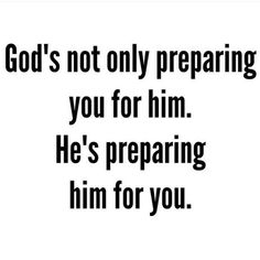 the words god's not only preparing you for him he's preparing him for you