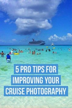 people swimming in the ocean with text that reads 5 tips for improve your cruise photography