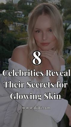 a woman with her hand on her chin and the words 8 celebrity reveal their secrets for glowing skin