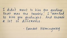 a note written to someone who is not in love with his wife, and the words i didn't want to kiss you goodbye that was the trouble