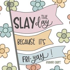 a sign that says slay the day because it's fri - yy