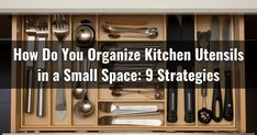 an open drawer with utensils in it and the words how do you organize kitchen utensils in a small space?