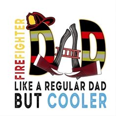 a firefighter dad t - shirt with the words, like a regular dad but cooler