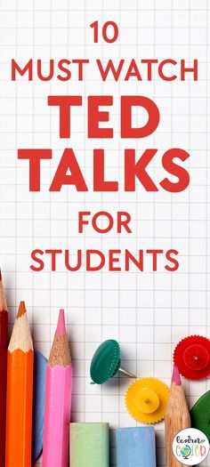 colorful pencils and crayons with the words 10 must watch ted talks for students