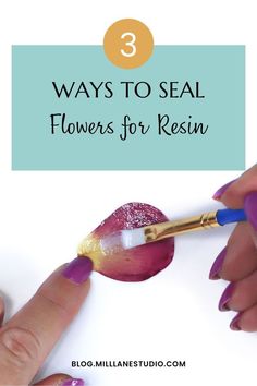 three ways to seal flowers for resin