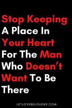 a red and black poster with the words stop keeping a place in your heart for the man who doesn't want to be there