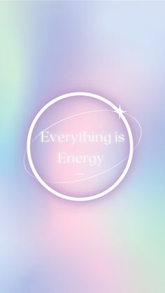 the words everything is energy written in white on a blurry blue and pink background